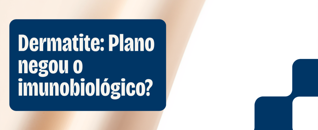 Plano negou o imunobiológico para dermatite atópica grave? O que fazer (2026)